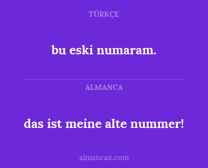 das ist meine alte nummer! - bu eski numaram.