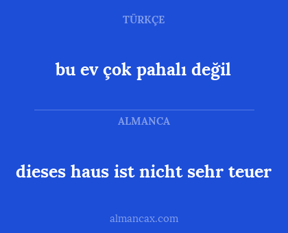 bu ev çok pahalı değil - dieses haus ist nicht sehr teuer