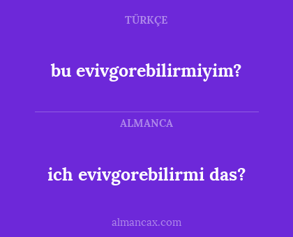 ich evivgorebilirmi das? - bu evivgorebilirmiyim?