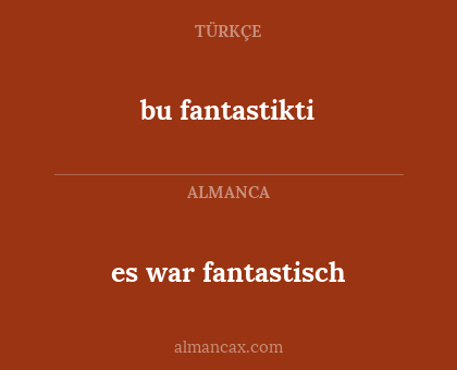 es war fantastisch - bu fantastikti