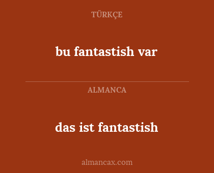 bu fantastish var - das ist fantastish