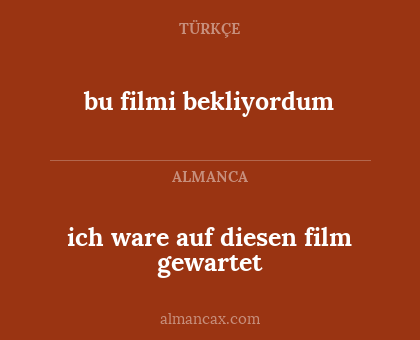 bu filmi bekliyordum - ich ware auf diesen film gewartet