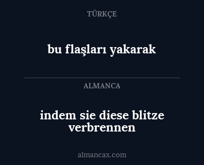 bu flaşları yakarak - indem sie diese blitze verbrennen