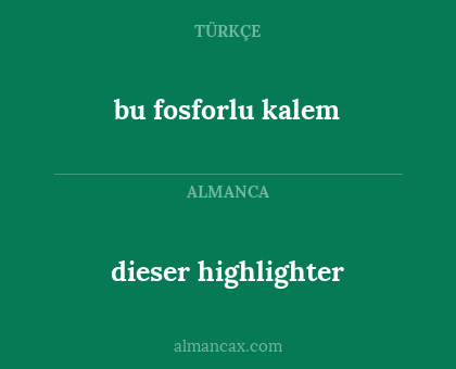 dieser highlighter - bu fosforlu kalem