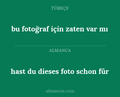 bu fotoğraf için zaten var mı - hast du dieses foto schon für