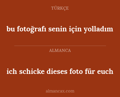 bu fotoğrafı senin için yolladım - ich schicke dieses foto für euch
