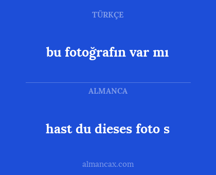 bu fotoğrafın var mı - hast du dieses foto s