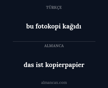 das ist kopierpapier - bu fotokopi kağıdı