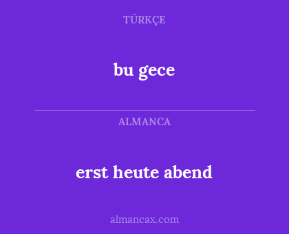 erst heute abend - bu gece