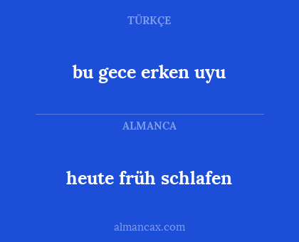 heute früh schlafen - bu gece erken uyu