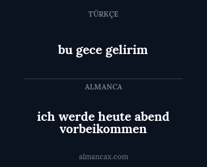 bu gece gelirim - ich werde heute abend vorbeikommen