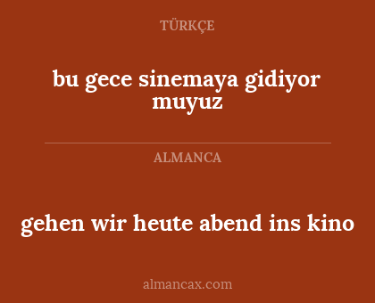 bu gece sinemaya gidiyor muyuz - gehen wir heute abend ins kino