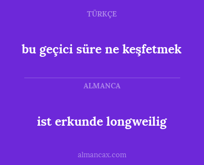 ist erkunde longweilig - bu geçici süre ne keşfetmek