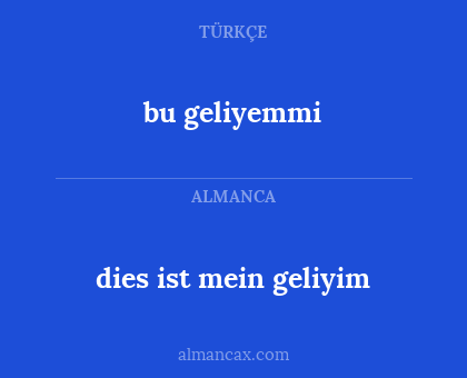 bu geliyemmi - dies ist mein geliyim