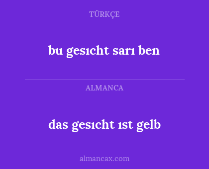 das gesıcht ıst gelb - bu gesıcht sarı ben