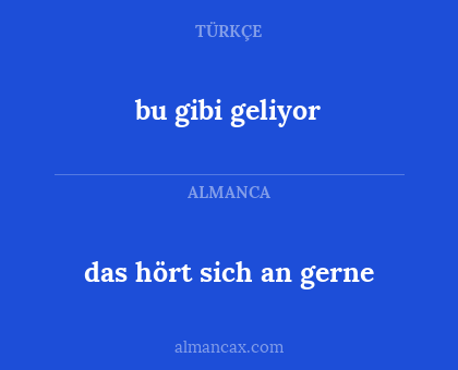 bu gibi geliyor - das hört sich an gerne
