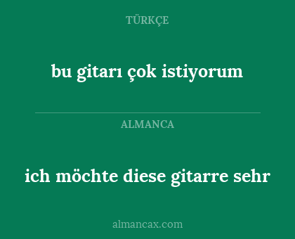 ich möchte diese gitarre sehr - bu gitarı çok istiyorum