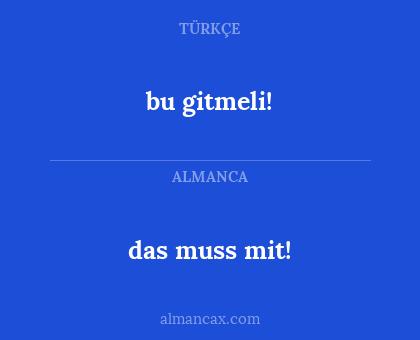 bu gitmeli! - das muss mit!