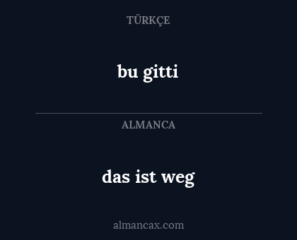 bu gitti - das ist weg