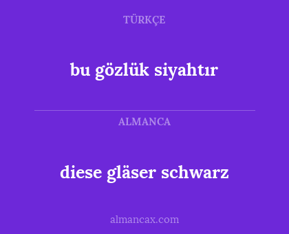 diese gläser schwarz - bu gözlük siyahtır