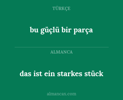 bu güçlü bir parça - das ist ein starkes stück
