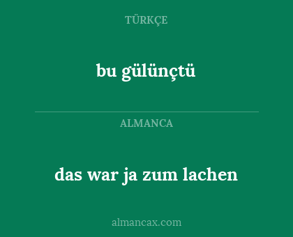 bu gülünçtü - das war ja zum lachen
