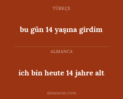 bu gün 14 yaşına girdim - ich bin heute 14 jahre alt
