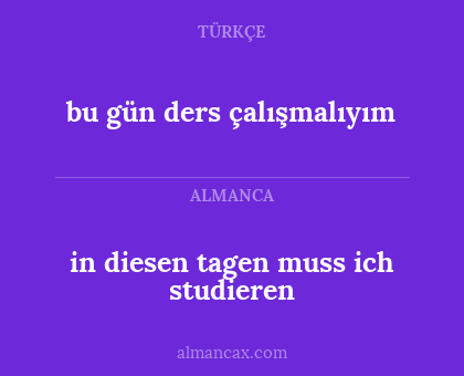 in diesen tagen muss ich studieren - bu gün ders çalışmalıyım