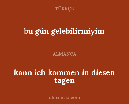 bu gün gelebilirmiyim - kann ich kommen in diesen tagen