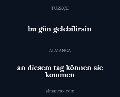 bu gün gelebilirsin - an diesem tag können sie kommen