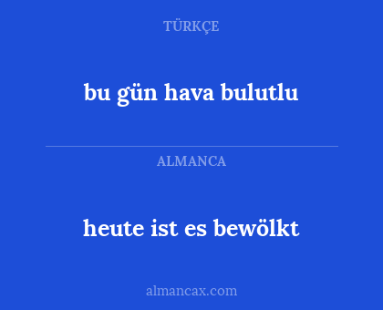 heute ist es bewölkt - bu gün hava bulutlu