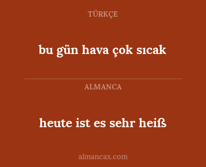 heute ist es sehr heiß - bu gün hava çok sıcak