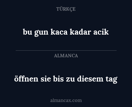 bu gun kaca kadar acik - öffnen sie bis zu diesem tag