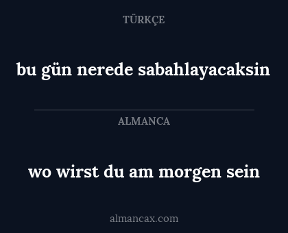 bu gün nerede sabahlayacaksin - wo wirst du am morgen sein