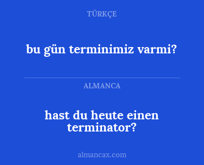 hast du heute einen terminator? - bu gün terminimiz varmi?