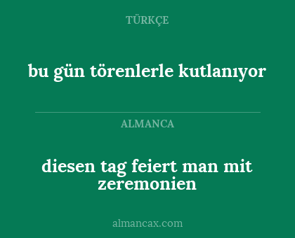 bu gün törenlerle kutlanıyor - diesen tag feiert man mit zeremonien