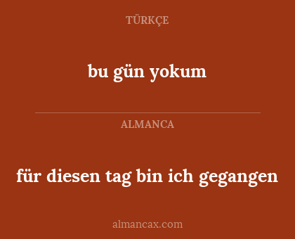 für diesen tag bin ich gegangen - bu gün yokum