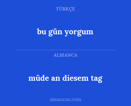 bu gün yorgum - müde an diesem tag