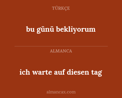 bu günü bekliyorum - ich warte auf diesen tag
