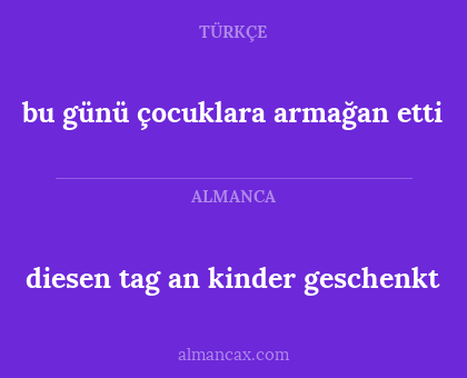 diesen tag an kinder geschenkt - bu günü çocuklara armağan etti