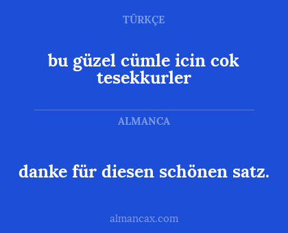 danke für diesen schönen satz. - bu güzel cümle icin cok tesekkurler