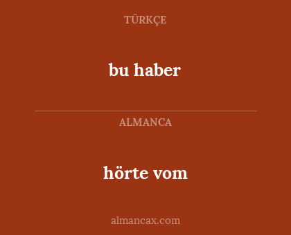 bu haber - hörte vom