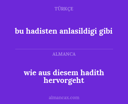 wie aus diesem hadith hervorgeht - bu hadisten anlasildigi gibi
