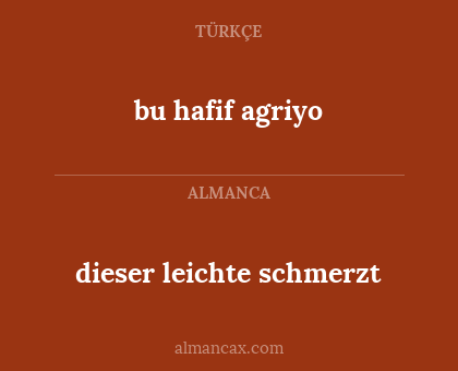 dieser leichte schmerzt - bu hafif agriyo