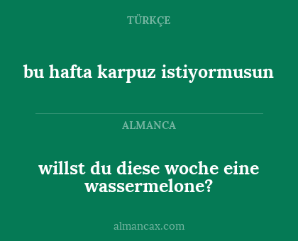 bu hafta karpuz  istiyormusun - willst du diese woche eine wassermelone?