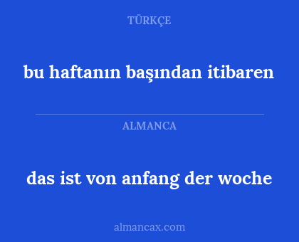 bu haftanın başından itibaren - das ist von anfang der woche