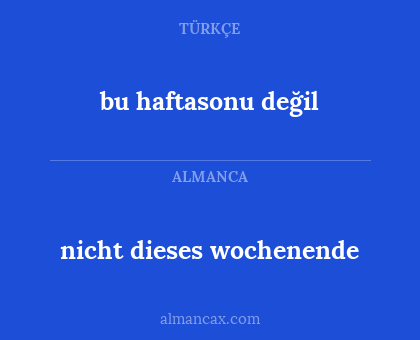bu haftasonu değil - nicht dieses wochenende