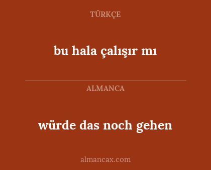 bu hala çalışır mı - würde das noch gehen