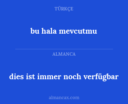 bu hala mevcutmu - dies ist immer noch verfügbar