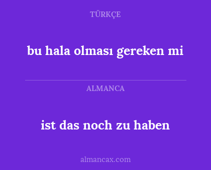 ist das noch zu haben - bu hala olması gereken mi